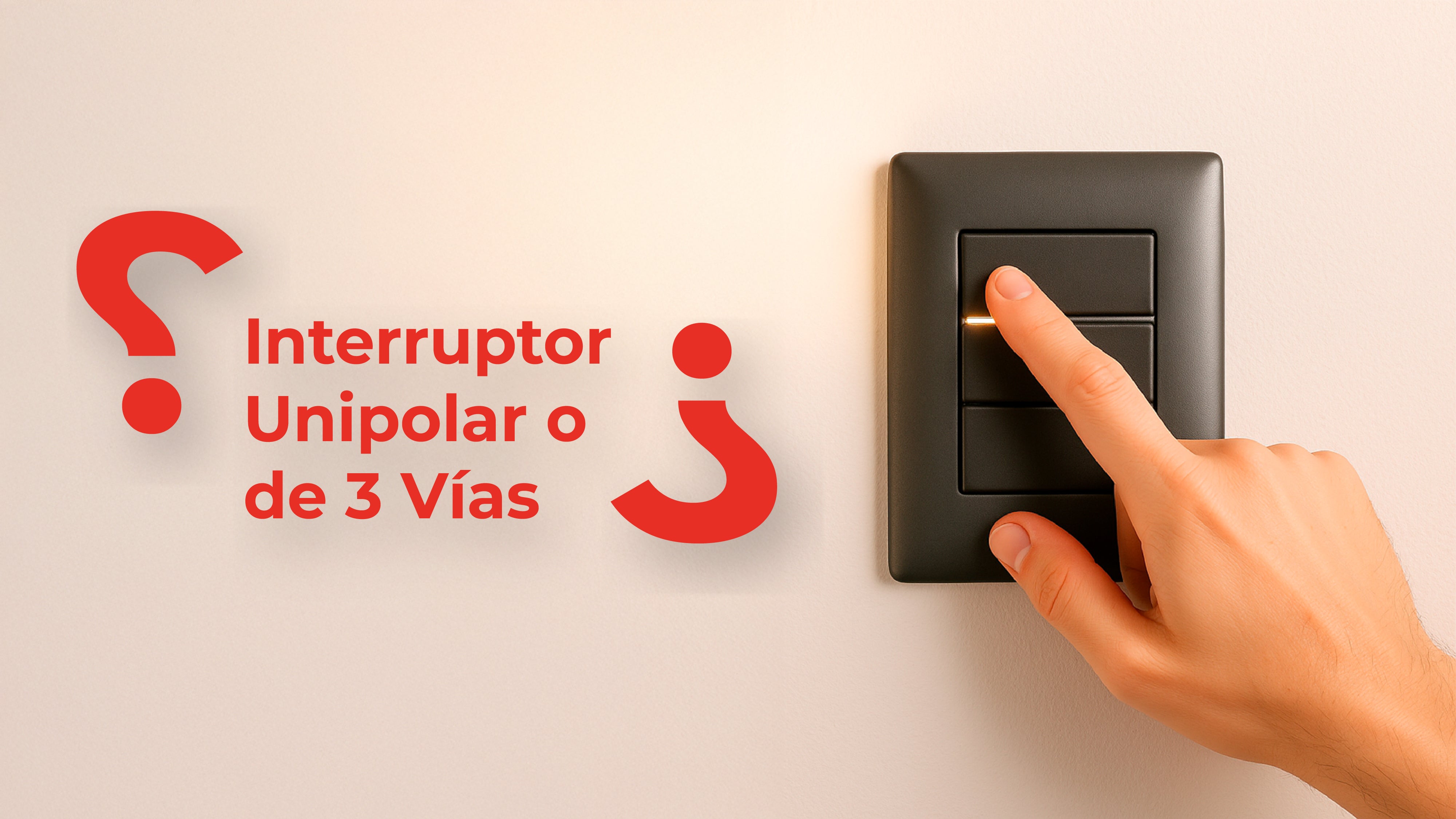 ¿Interruptor Unipolar o de 3 Vías? Descubre Cuál Necesitas